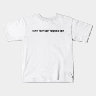 Just Another Trading Day Kids T-Shirt